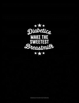 Paperback Diabetics Make the Sweetest Breast Milk: Genkouyoushi Notebook Book