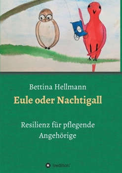 Paperback Eule oder Nachtigall: Resilienz für pflegende Angehörige [German] Book