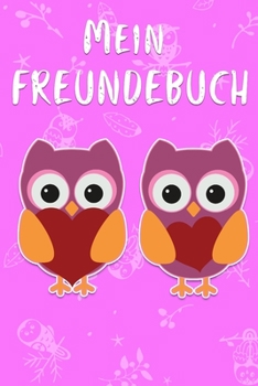 Mein Freundebuch: Eulen Freundschaftsbuch für die Schule & Kindergarten für Mädchen & Jungen zum Selbst Gestalten | Format 6x9 DIN A5 | 110 Seiten - ... für Freunde | Süßes Geschenk (German Edition)