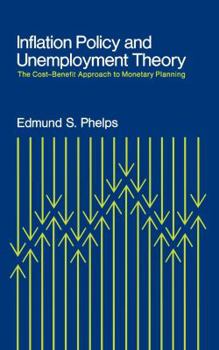 Inflation Policy and Unemployment Theory: The Cost-Benefit Approach to Monetary Planning