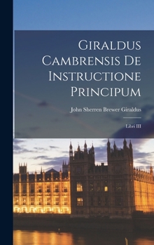 Hardcover Giraldus Cambrensis De Instructione Principum: Libri III Book