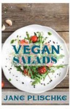 Paperback Vegan Salads: Over 50 Vegan Quick & Easy Cooking, Whole Foods Diet, Wheat Free Diet, Low Cholesterol Cooking: Cooking For Two, Weigh Book