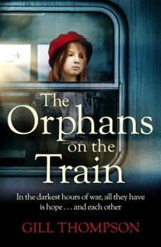 The Orphans on the Train: Gripping and Heartrending Historical Fiction of Two Orphaned Girls and Their Surrogate Mother in Ww2