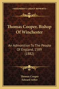 Paperback Thomas Cooper, Bishop Of Winchester: An Admonition To The People Of England, 1589 (1882) Book