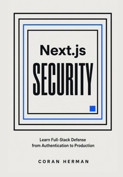 Paperback Next.js Security: Learn Full-Stack Defense from Authentication to Production Book