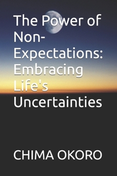 Paperback The Power of Non-Expectations: Embracing Life's Uncertainties Book