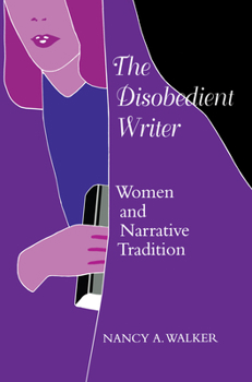 Paperback The Disobedient Writer: Women and Narrative Tradition Book