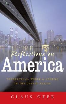 Hardcover Reflections on America: Tocqueville, Weber and Adorno in the United States Book
