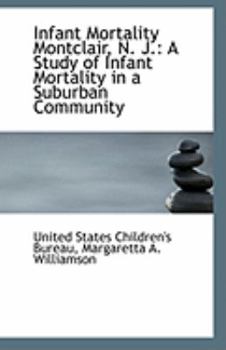 Paperback Infant Mortality Montclair, N. J.: A Study of Infant Mortality in a Suburban Community Book