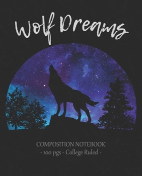 Paperback WOLF DREAMS Composition Notebook: College Ruled School Journal Diary Love Wolves Girl Gift Book