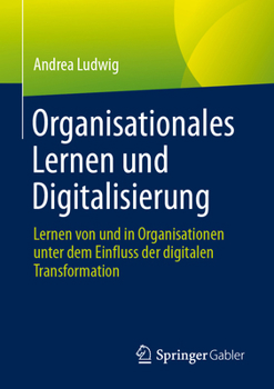 Paperback Organisationales Lernen Und Digitalisierung: Lernen Von Und in Organisationen Unter Dem Einfluss Der Digitalen Transformation [German] Book