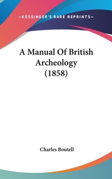 Hardcover A Manual Of British Archeology (1858) Book