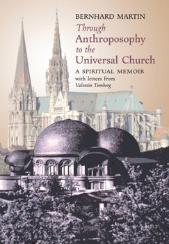 Hardcover Through Anthroposophy to the Universal Church: A Spiritual Memoir, with letters from Valentin Tomberg Book