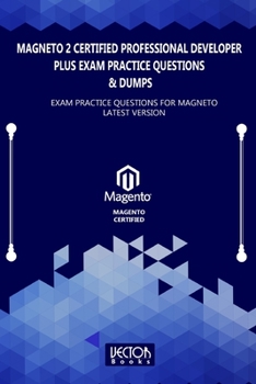 Paperback Magneto 2 Certified Professional Developer Plus Exam Practice Questions & Dumps: Exam Practice Questions for MAGNETO LATEST VERSION Book