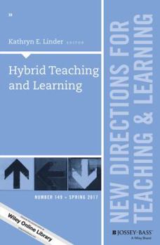 Hybrid Teaching and Learning: New Directions for Teaching and Learning, Number 149 (J-B TL Single Issue Teaching and Learning)