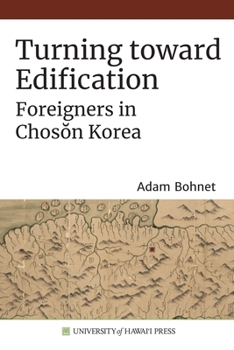 Paperback Turning Toward Edification: Foreigners in Chosŏn Korea Book