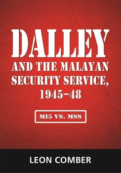Paperback Dalley and the Malayan Security Service, 1945-48: Mi5 vs. Mss Book