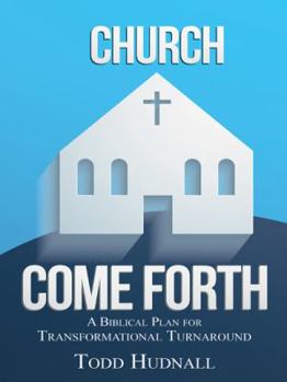 Paperback Church, Come Forth: A Biblical Plan for Transformational Turnaround Book