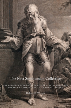 Hardcover The First Smithsonian Collection: The European Engravings of George Perkins Marsh and the Role of Prints in the U.S. National Museum Book