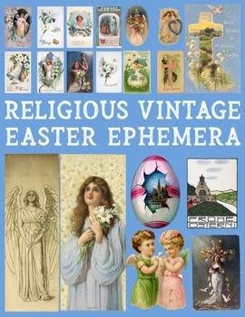 Paperback Religious Vintage Easter Ephemera: 20 Sheets with 100 Images to Cut Out and Collage for Junk Journals, DIY Cards and Other Paper Crafts Book