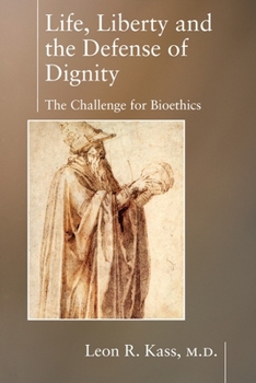 Paperback Life, Liberty and the Defense of Dignity: The Challenge for Bioethics Book