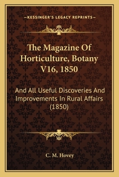 The Magazine Of Horticulture, Botany V16, 1850: And All Useful Discoveries And Improvements In Rural Affairs
