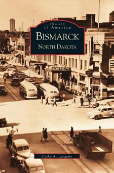 Bismarck, North Dakota (Images of America: North Dakota) - Book  of the Images of America: North Dakota