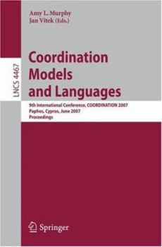 Paperback Coordination Models and Languages: 9th International Conference, Coordination 2007, Paphos, Cyprus, June 6-8, 2007, Proceedings Book