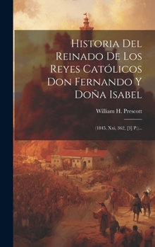 Hardcover Historia Del Reinado De Los Reyes Católicos Don Fernando Y Doña Isabel: (1845. Xxi, 362, [3] P.)... [Spanish] Book