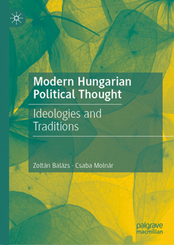 Hardcover Modern Hungarian Political Thought: Ideologies and Traditions Book