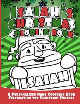 Paperback Isaiah's Christmas Coloring Book: A Personalized Name Coloring Book Celebrating the Christmas Holiday Book