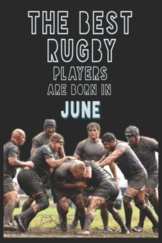 The Best Rugby Players are born in June journal: 6*9 Lined Diary Notebook, Journal or Planner and Gift with 120 pages