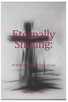 Paperback Eternally Shining: 40 Reflections for 40 Days of Lent Book