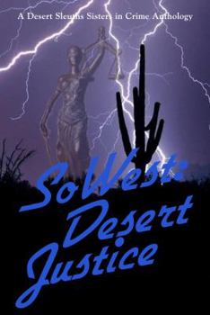Paperback SoWest: Desert Justice: Sisters in Crime Desert Sleuths Chapter Anthology Book