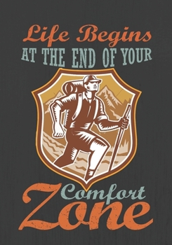 Life Begins AT THE END OF YOUR Comfort Zone: Hiking Journal With Prompts To Write In, Trail Log Book, Hiker's Journal, Hiking Journal, Hiking Log Book, Hiking Gifts,