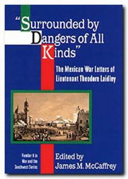 Hardcover Surrounded by Dangers of All Kinds: The Mexican War Letters of Lieutenant Theodore Laidley Book
