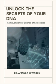 Paperback Unlock the Secrets of Your DNA: The Revolutionary Science of Epigenetics Book