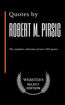 Quotes by Robert M. Pirsig: The complete collection of over 350 quotes