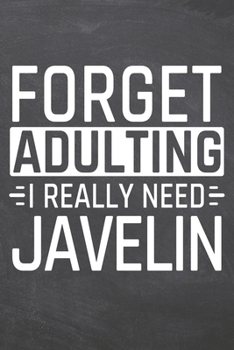 Forget Adulting I Really Need Javelin: Javelin Notebook, Planner or Journal | Size 6 x 9 | 110 Dot Grid Pages | Office Equipment, Supplies, Gear |Funny Javelin Gift Idea for Christmas or Birthday