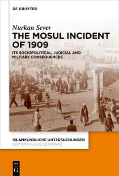 Hardcover The Mosul Incident of 1909: Its Sociopolitical, Judicial and Military Consequences Book