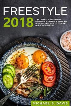 Paperback Freestyle 2018: The Ultimate Weight Loss Program with Over 100 Quick and Easy Delicious Recipes to Lose Fat and Stay Healthy Book