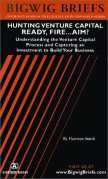 Paperback Hunting Venture Capital: Ready, Fire....Aim? Understanding the Venture Capital Process and Capturing an Investment to Build Your Business Book