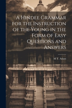 Paperback A Hindee Grammar for the Instruction of the Young in the Form of Easy Questions and Answers [Hindi] Book