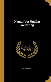 Hardcover Namur Vor Und Im Weltkrieg [German] Book