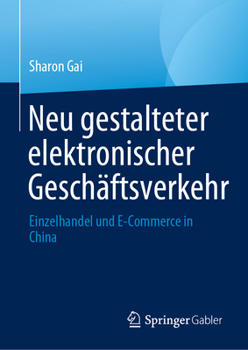 Hardcover Neu Gestalteter Elektronischer Geschäftsverkehr: Einzelhandel Und E-Commerce in China [German] Book