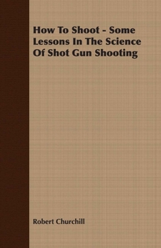 Paperback How To Shoot - Some Lessons In The Science Of Shot Gun Shooting Book