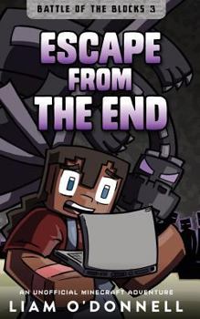 Escape from the End: An Unofficial Minecraft Adventure - Book #3 of the Battle of the Blocks