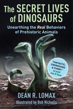 Hardcover The Secret Lives of Dinosaurs: Unearthing the Real Behaviors of Prehistoric Animals Book