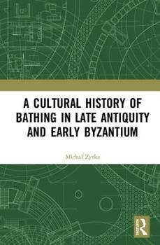 Hardcover A Cultural History of Bathing in Late Antiquity and Early Byzantium Book