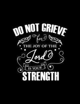 Paperback Do not Grieve The Joy of the Lord is your Strength: Dot Grid Notebook with Bible verse Nehemiah 8:10 - (Large Blank Pages and dot grid, 110 pages, 8.5 Book
